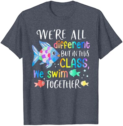 Hepimiz farklıyız ama bu sınıfta birlikte yüzüyoruz Tişört öğretiyoruz